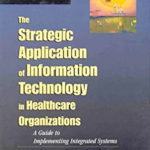 Strategic Application of Information Technology in Healthcare Organizations